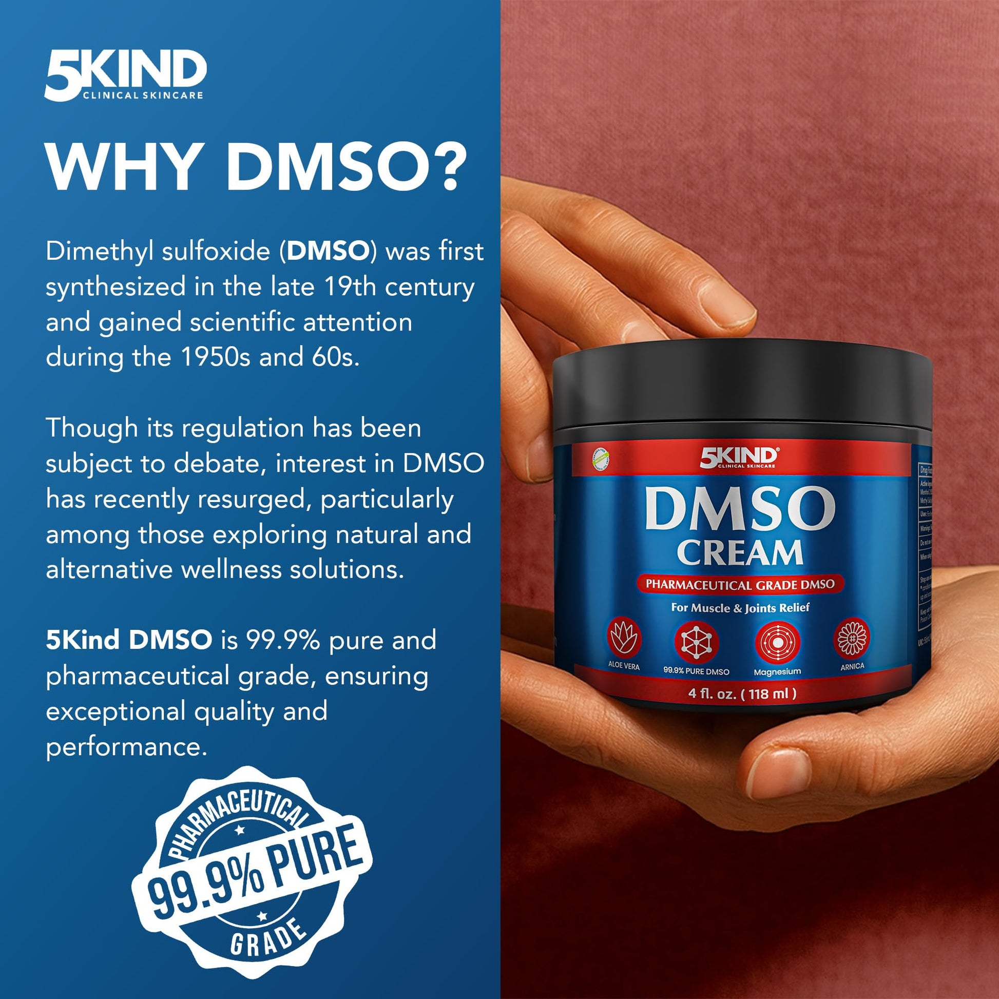 5Kind DMSO Cream for Pain Relief 4 fl oz - 99.9% Pure DMSO Pharmaceutical Grade Cream - Aloe Vera, Magnesium, Arnica & Menthol - Topical Muscle and Joint Pain Relief - Registered NDC - Made in USA 5kind clinical skincare uk supplements