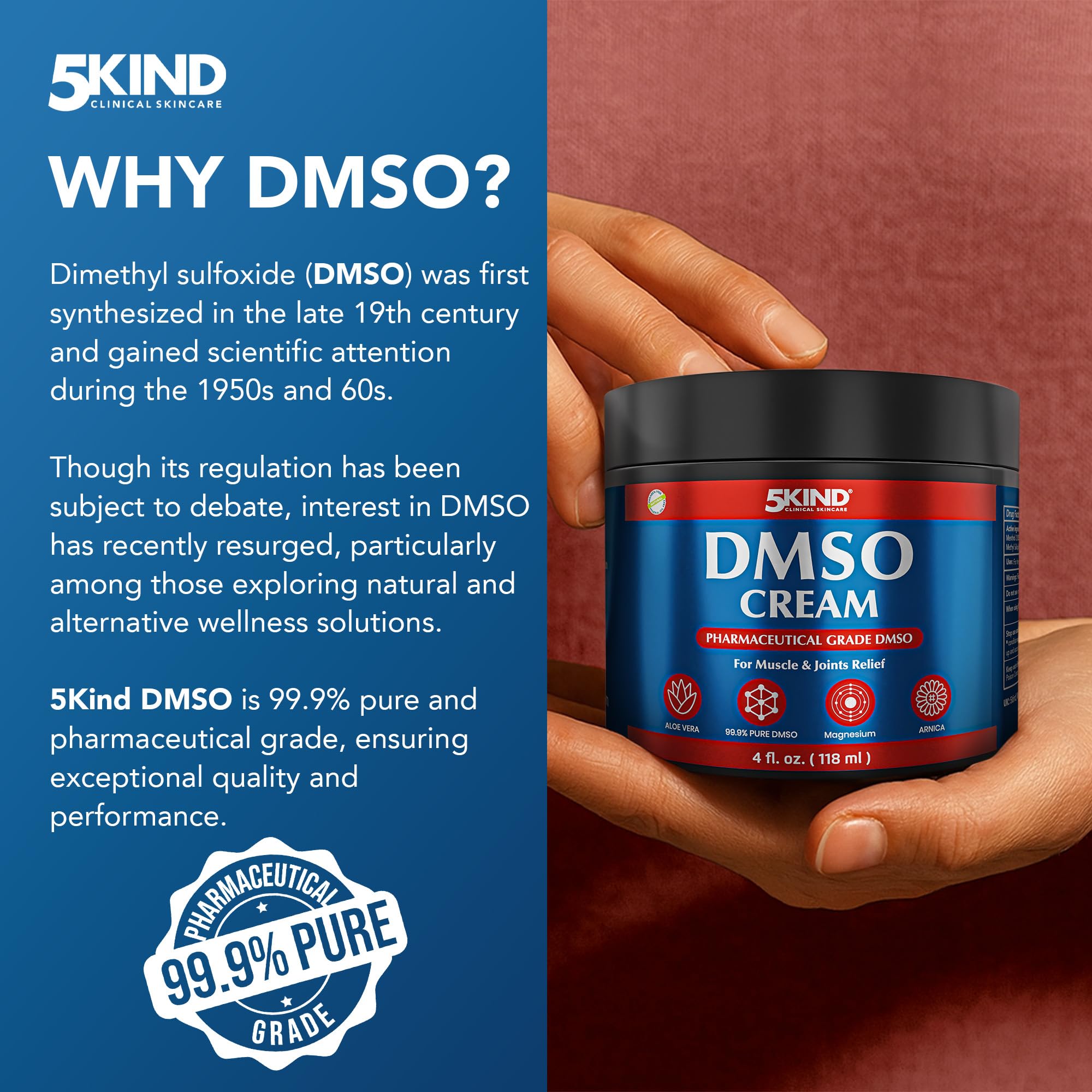 5Kind DMSO Cream for Pain Relief 4 fl oz - 99.9% Pure DMSO Pharmaceutical Grade Cream - Aloe Vera, Magnesium, Arnica & Menthol - Topical Muscle and Joint Pain Relief - Registered NDC - Made in USA 5kind clinical skincare uk supplements